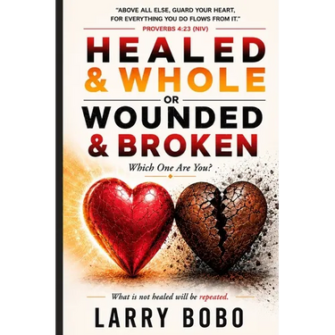 Healed & Whole or Wounded & Broken Which One Are You
