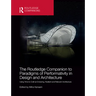 The Routledge Companion to Paradigms of Performativity in Design and Architecture: Using Time to Craft an Enduring, Resilient and Relevant Architectur