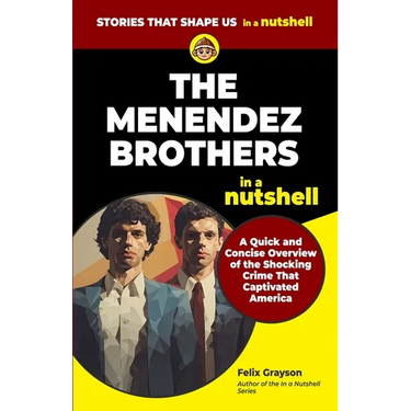 The Menendez Brothers in a Nutshell: A Quick and Concise Overview of the Shocking Crime That Captivated America