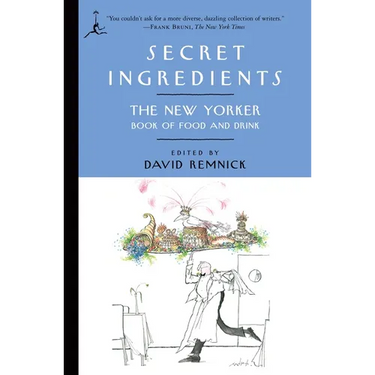Secret Ingredients: The New Yorker Book of Food and Drink