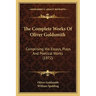 The Complete Works Of Oliver Goldsmith: Comprising His Essays, Plays And Poetical Works (1872)