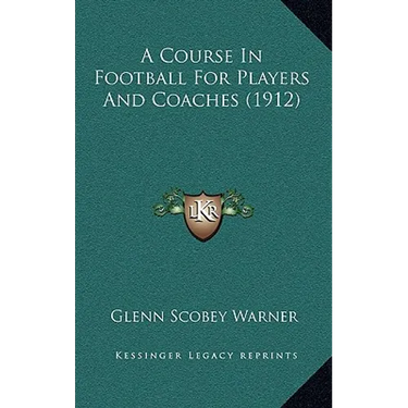 A Course In Football For Players And Coaches (1912)