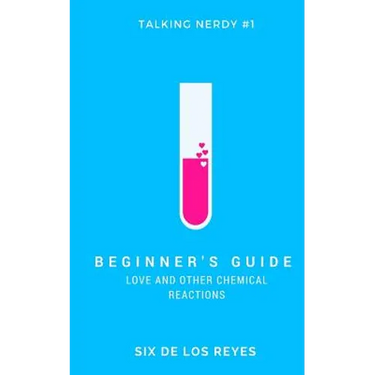 Beginner's Guide: Love and Other Chemical Reactions