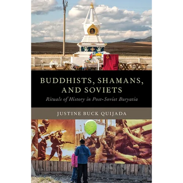 Buddhists, Shamans, and Soviets: Rituals of History in Post-Soviet Buryatia