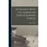 In France With the American Expeditionary Forces