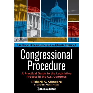 Congressional Procedure: A Practical Guide to the Legislative Process in the U.S. Congress: The House of Representatives and Senate Explained
