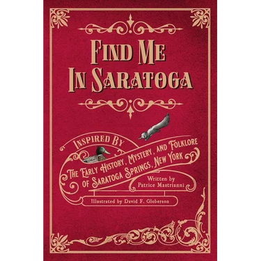Find Me in Saratoga: Inspired by the Early History, Mystery and Folklore of Saratoga Springs, New York