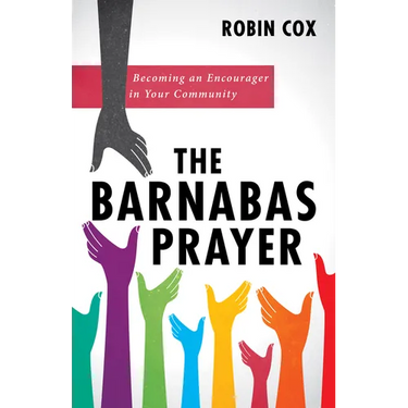 The Barnabas Prayer: Becoming an Encourager in Your Community