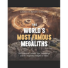 The World's Most Famous Megaliths: The History of Göbekli Tepe, Stonehenge, and the Megalithic Temples of Malta