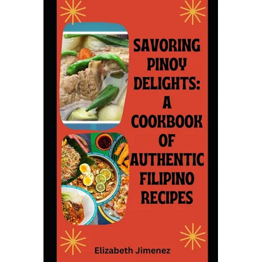 Savoring Pinoy Delights: A Cookbook of Authentic Filipino Recipes