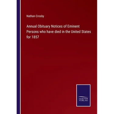 Annual Obituary Notices of Eminent Persons who have died in the United States for 1857