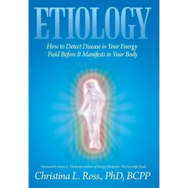 Etiology: How to Detect Disease in Your Energy Field Before It Manifests in Your Body