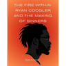 The Fire Within: Ryan Coogler and the Making of Sinners: A Story of Faith, Film, and a Director Who Changed the Game