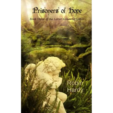 Prisoners of Hope: Book Three of the Latter Annals of Lystra