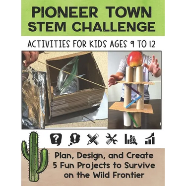 STEM Activities Book The Great Pioneer Town Challenge: Hands-On Projects for Kids Using Science Technology Engineering and Math