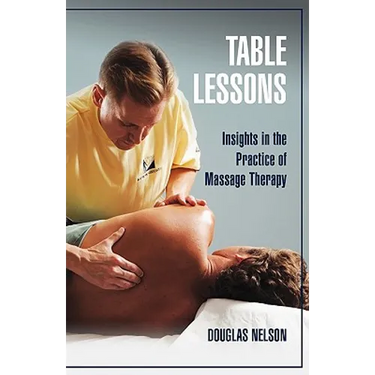 Table Lessons: Insights in the Practice of Massage Therapy