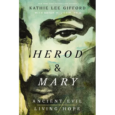 Herod and Mary: The True Story of the Tyrant King and the Mother of the Risen Savior