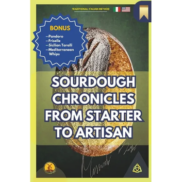 Sourdough Chronicles From Starter to Artisan: The Ultimate Guide to Traditional Italian Bread Making