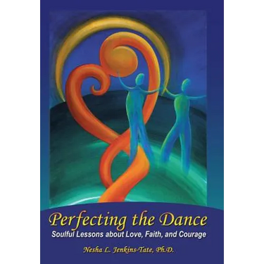 Perfecting the Dance: Soulful Lessons about Love, Faith, and Courage