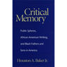 Critical Memory: Public Spheres, African American Writing, and Black Fathers and Sons in America