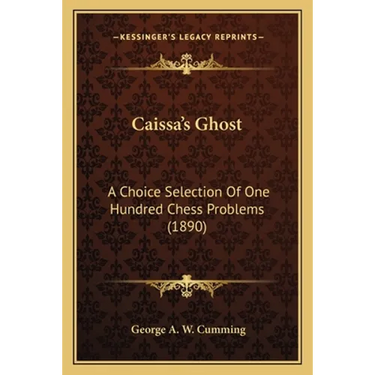 Caissa's Ghost: A Choice Selection Of One Hundred Chess Problems (1890)