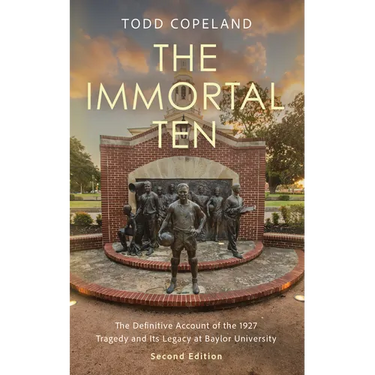 Immortal Ten: The Definitive Account of the 1927 Tragedy and Its Legacy at Baylor University