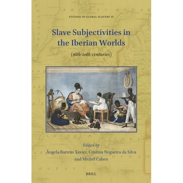 Slave Subjectivities in the Iberian Worlds: (16th-20th Centuries)