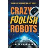 Crazy Foolish Robots