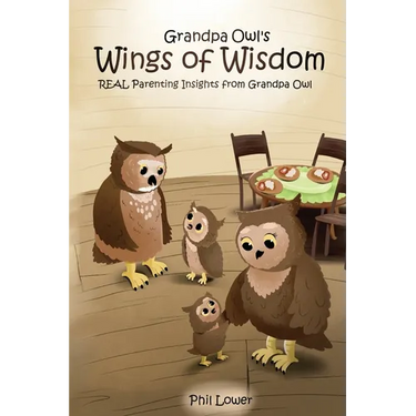 Grandpa Owl's Wings of Wisdom: REAL Parenting Insights from Grandpa Owl