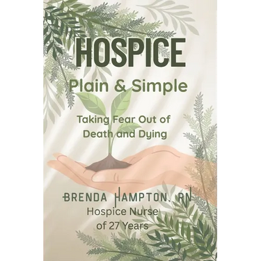 Hospice Plain & Simple: The Essential Guide To Death & Dying