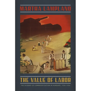 The Value of Labor: The Science of Commodification in Hungary, 1920-1956