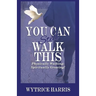 You Can Still Walk This: Physically Walking: Spiritually Growing!