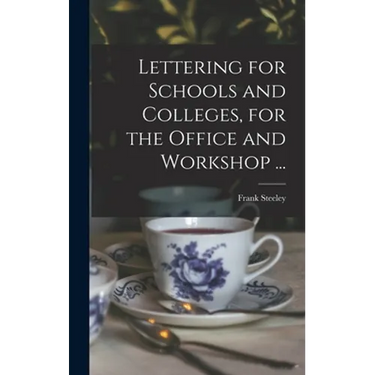 Lettering for Schools and Colleges, for the Office and Workshop ...