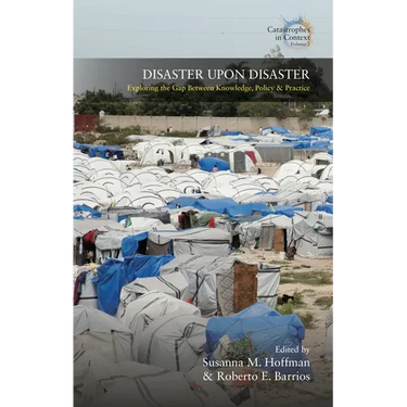 Disaster Upon Disaster: Exploring the Gap Between Knowledge, Policy and Practice
