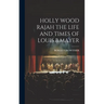 Holly Wood Rajah the Life and Times of Louis B.Mayer