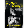 The Mummy on Screen: Orientalism and Monstrosity in Horror Cinema