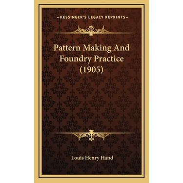 Pattern Making And Foundry Practice (1905)