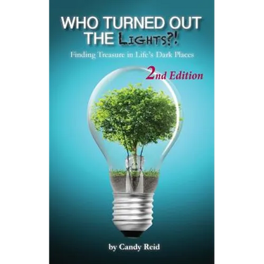 Who Turned Out the Lights?!: Finding Treasure in Life's Dark Places