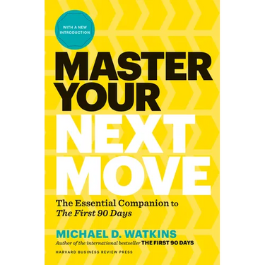 Master Your Next Move, with a New Introduction: The Essential Companion to the First 90 Days