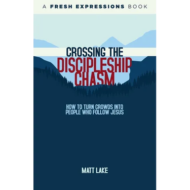 Crossing the Discipleship Chasm: How To Turn Crowds Into People Who Follow Jesus
