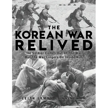 The Korean War Relived: The Soldier Comes Out Of The War, But The War Lingers On Inside Him