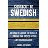 Shortcut to Swedish: Beginner's Guide to Quickly Learning the Basics of the Swedish Language