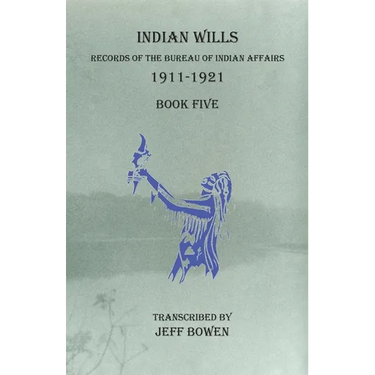 Indian Wills, 1911-1921 Book Five: Records of the Bureau of Indian Affairs