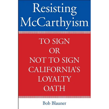 Resisting McCarthyism: To Sign or Not to Sign California's Loyalty Oath