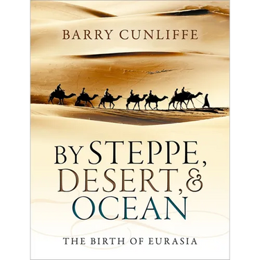 By Steppe, Desert, and Ocean: The Birth of Eurasia