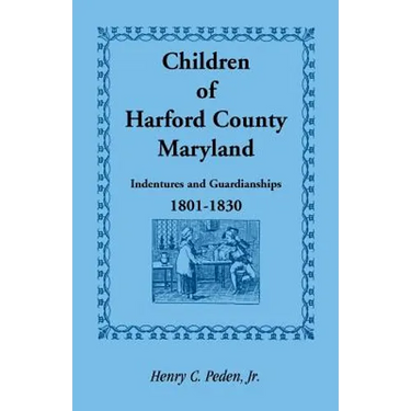 Children of Harford County, Maryland: Indentures and Guardianships, 1801-1830, 1801-1830