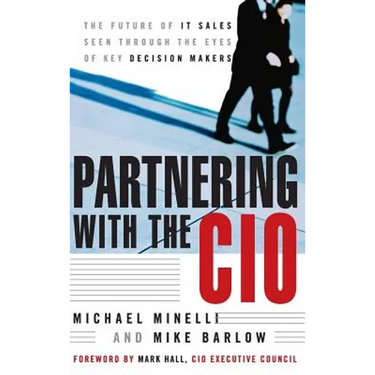 Partnering with the CIO: The Future of It Sales Seen Through the Eyes of Key Decision Makers