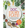 Doc, Fix My Plate!: The Physician In the Kitchen(R)'s Prescriptions for Your Healthy Meal Makeover