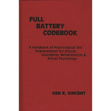 The Full Battery Codebook: A Handbook of Psychological Test Interpretation for Clinical, Counseling, Rehabilitation, and School Psychology
