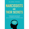 Narcissists and Their Secrets: Understanding narcissism and the mindset of toxic people. How to live happily with a narcissistic person